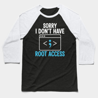 Sorry, I don't have Root Access Baseball T-Shirt