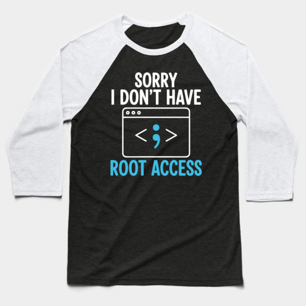 Sorry, I don't have Root Access Baseball T-Shirt by Digironin
