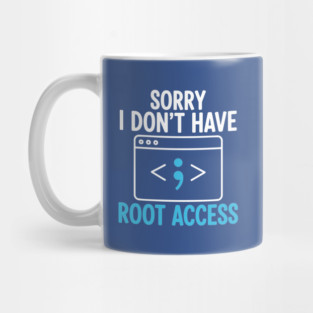 Sorry, I don't have Root Access Mug