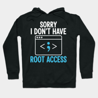 Sorry, I don't have Root Access Hoodie