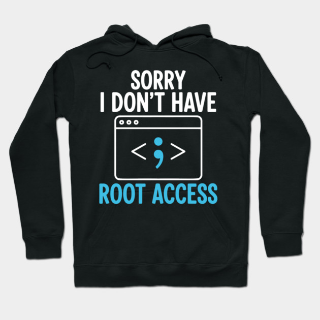 Sorry, I don't have Root Access Hoodie by enrynz