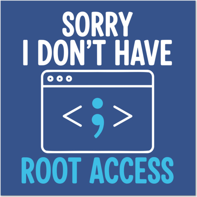 Sorry, I don't have Root Access Wall Art by Digironin