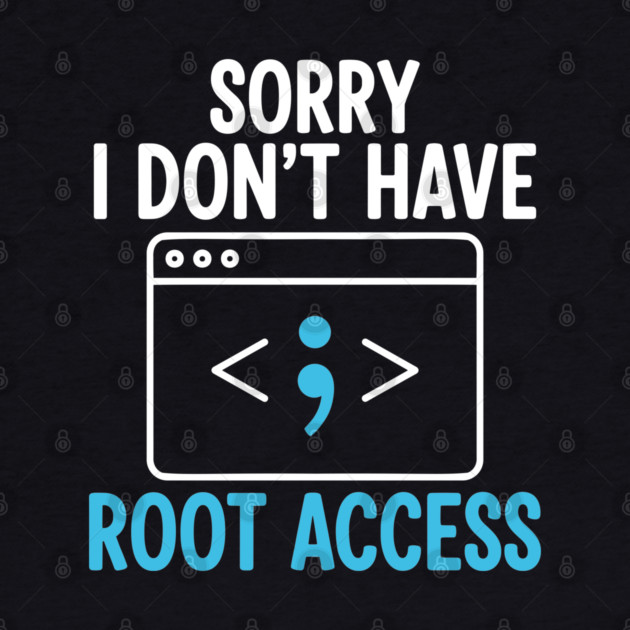 Sorry, I don't have Root Access by Digironin