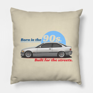 Born in the 90s. Built for the Streets. Pillow