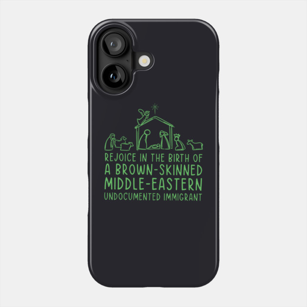 Rejoice In The Birth Of A Brown-Skinned Middle Eastern Immigrant Phone Case by Charles's Store 8