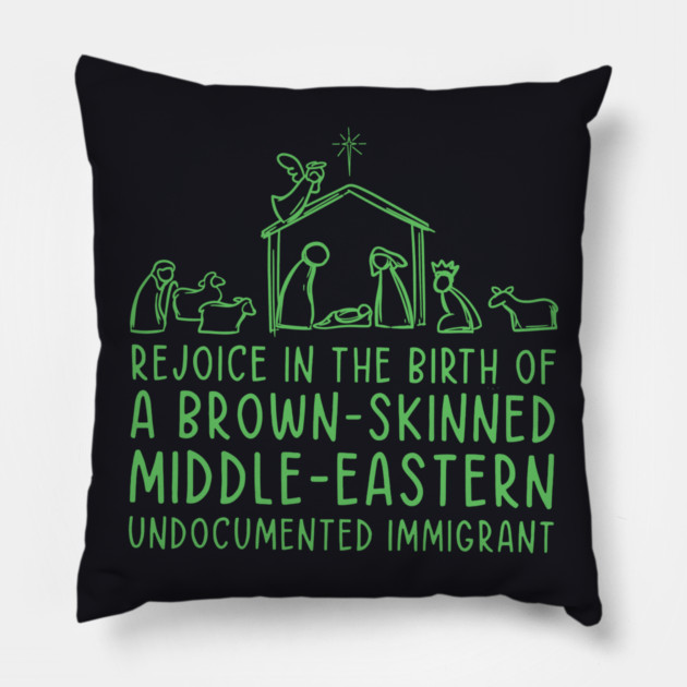 Rejoice In The Birth Of A Brown-Skinned Middle Eastern Immigrant Pillow by Charles's Store 8