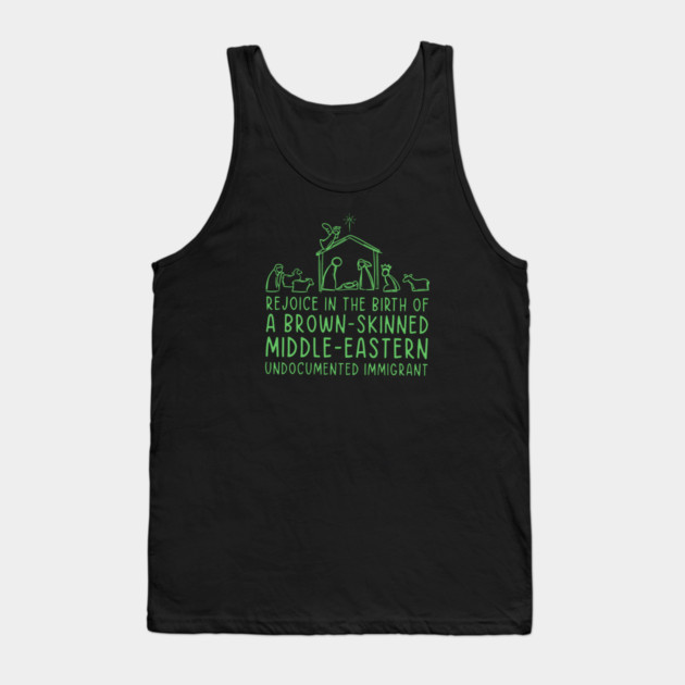 Rejoice In The Birth Of A Brown-Skinned Middle Eastern Immigrant Tank Top by Charles's Store 8