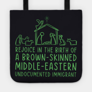Rejoice In The Birth Of A Brown-Skinned Middle Eastern Immigrant Tote