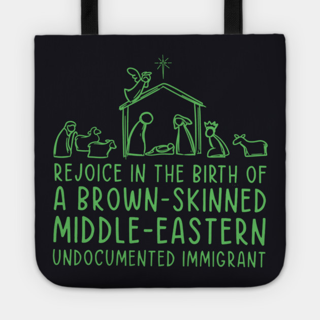 Rejoice In The Birth Of A Brown-Skinned Middle Eastern Immigrant Tote by Charles's Store 8