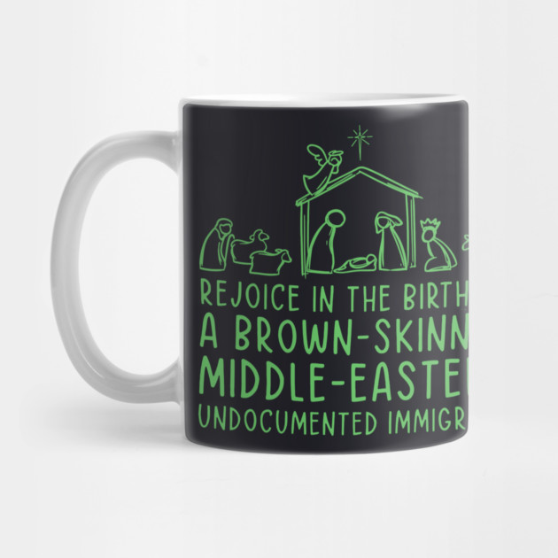 Rejoice In The Birth Of A Brown-Skinned Middle Eastern Immigrant by Charles's Store 8