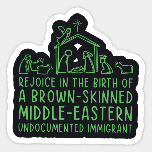 Rejoice In The Birth Of A Brown-Skinned Middle Eastern Immigrant Sticker by Charles's Store 8