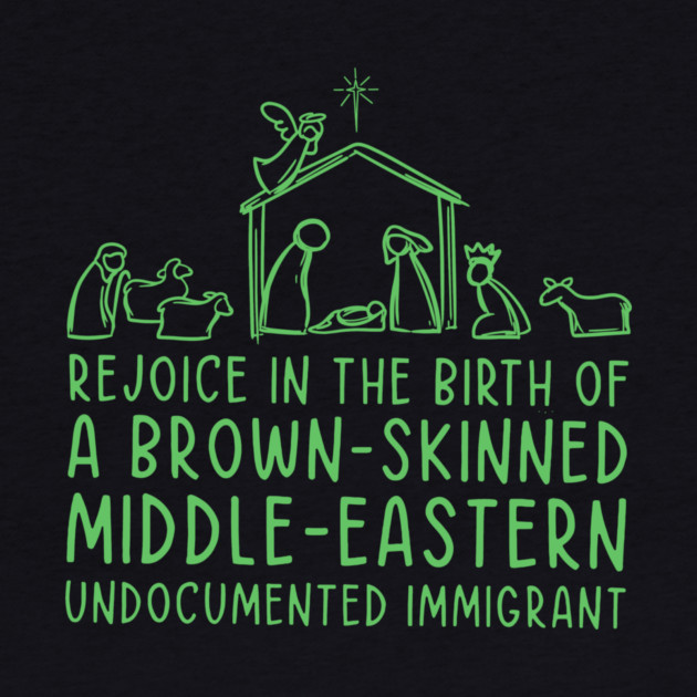 Rejoice In The Birth Of A Brown-Skinned Middle Eastern Immigrant by Charles's Store 8