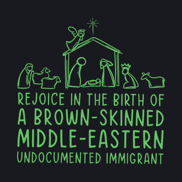 Rejoice In The Birth Of A Brown-Skinned Middle Eastern Immigrant by Charles's Store 8