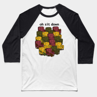 Oh Sit Down Baseball T-Shirt