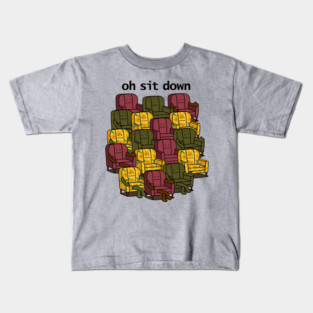 Oh Sit Down Kids T-Shirt