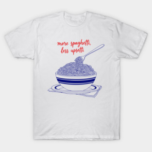 More Spaghetti, Less Upsetti T-Shirt