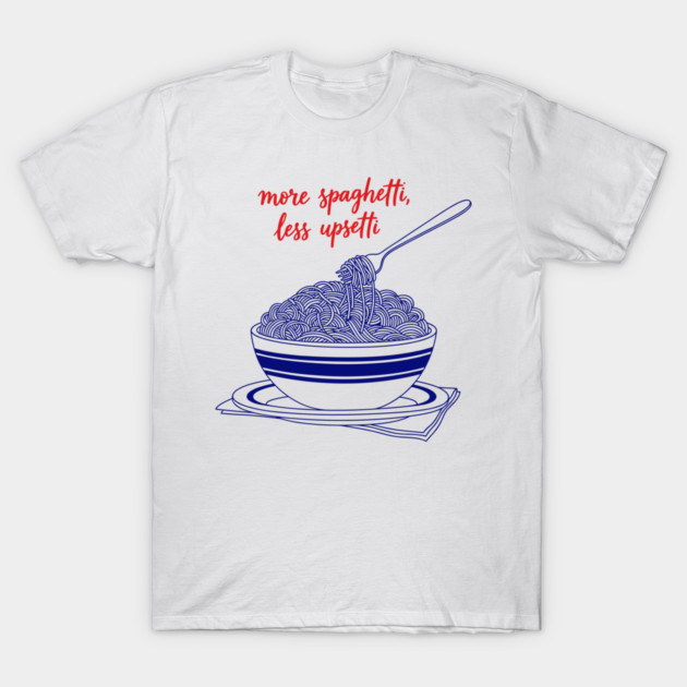 More Spaghetti, Less Upsetti T-Shirt by enrynz