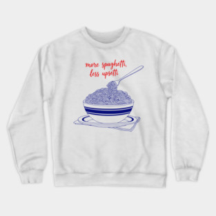 More Spaghetti, Less Upsetti Crewneck Sweatshirt