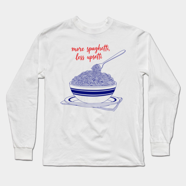 More Spaghetti, Less Upsetti Long Sleeve T-Shirt by enrynz
