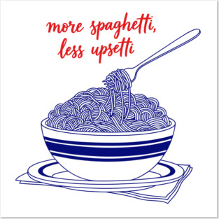 More Spaghetti, Less Upsetti Posters and Art