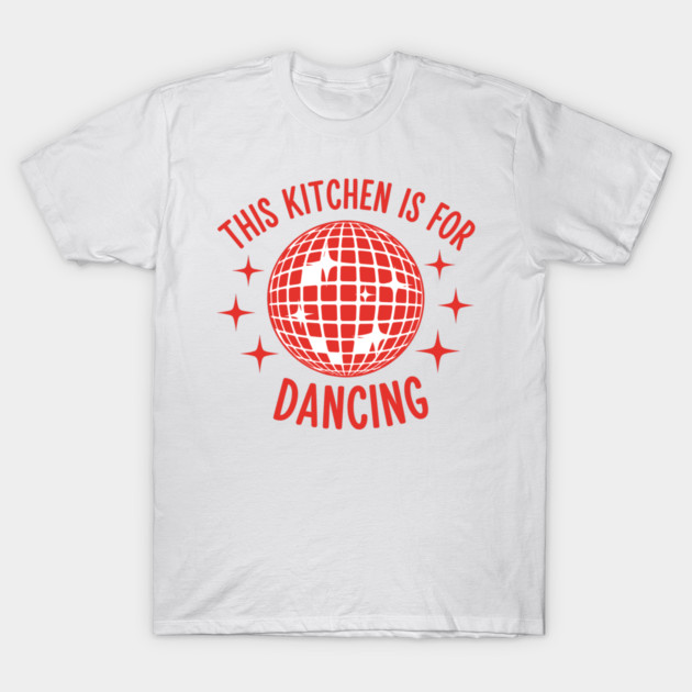 This Kitchen is For Dancing T-Shirt by enrynz