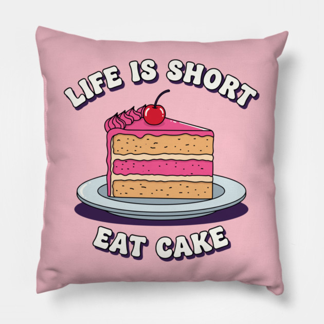 Life is Short, Eat Cake Pillow by enrynz