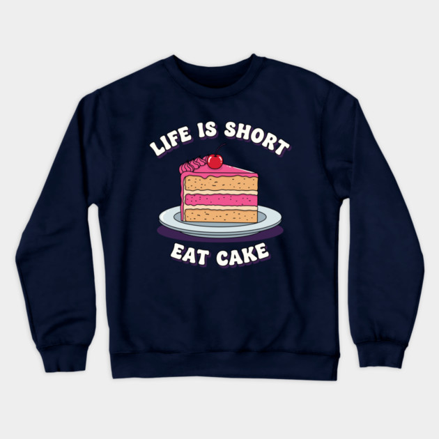 Life is Short, Eat Cake Crewneck Sweatshirt by enrynz