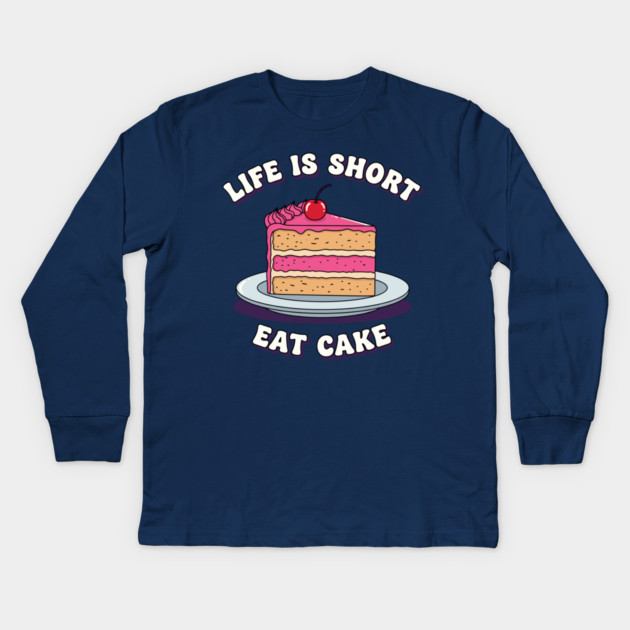 Life is Short, Eat Cake Kids Long Sleeve T-Shirt by enrynz