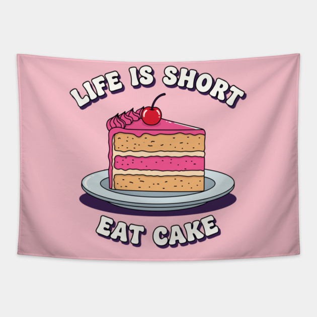 Life is Short, Eat Cake Tapestry by enrynz