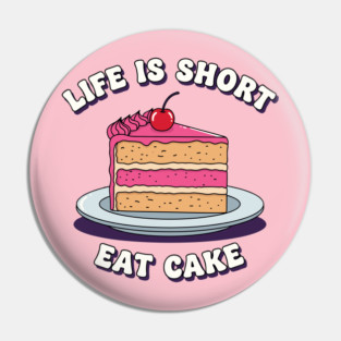 Life is Short, Eat Cake Pin