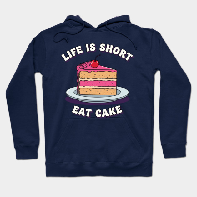Life is Short, Eat Cake Hoodie by enrynz
