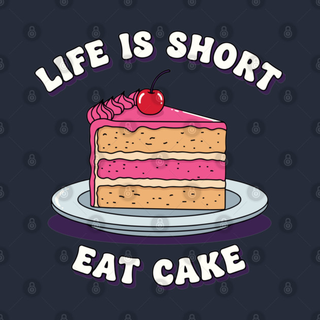 Life is Short, Eat Cake by enrynz