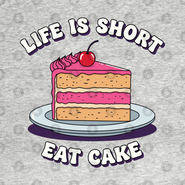 Life is Short, Eat Cake by Digironin