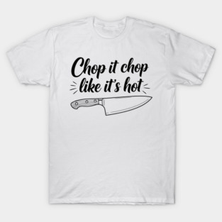 Chop it Like it's Hot T-Shirt