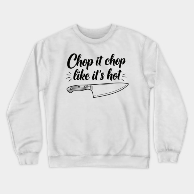 Chop it Like it's Hot Crewneck Sweatshirt by enrynz