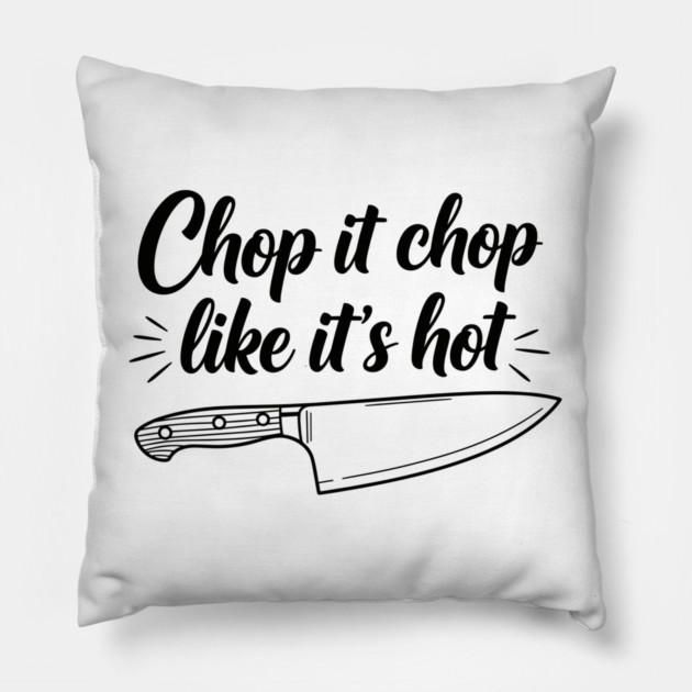 Chop it Like it's Hot Pillow by enrynz