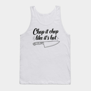 Chop it Like it's Hot Tank Top
