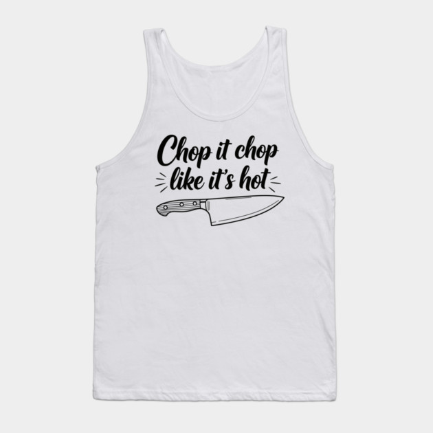 Chop it Like it's Hot Tank Top by enrynz