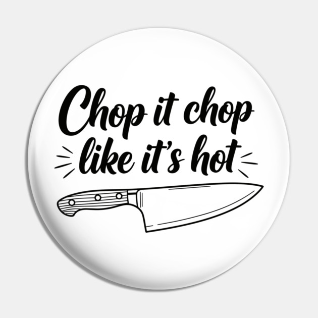 Chop it Like it's Hot Pin by enrynz