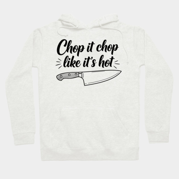 Chop it Like it's Hot Hoodie by enrynz