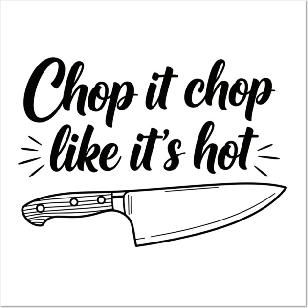 Chop it Like it's Hot Wall Art by Digironin