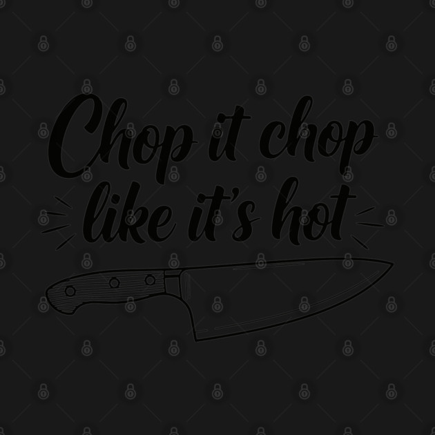 Chop it Like it's Hot by enrynz