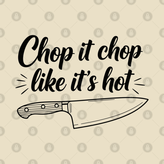 Chop it Like it's Hot by enrynz