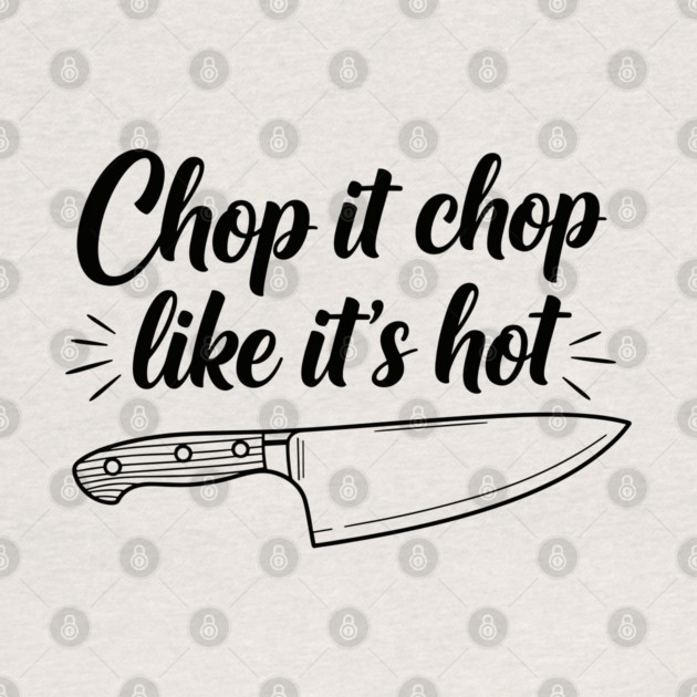 Chop it Like it's Hot by enrynz