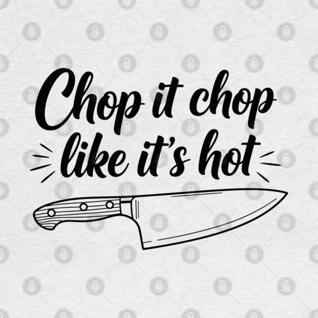 Chop it Like it's Hot by enrynz