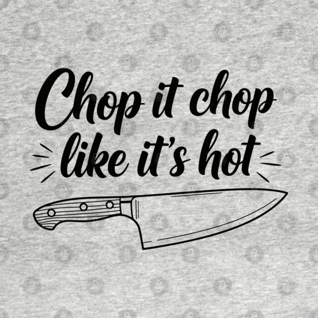 Chop it Like it's Hot by enrynz