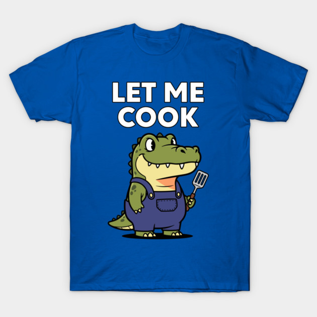 Let Me Cook T-Shirt by enrynz