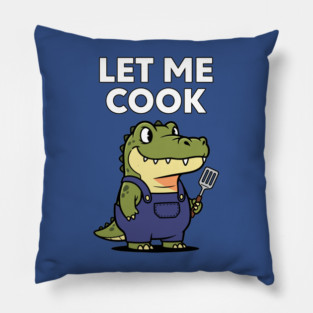 Let Me Cook Pillow