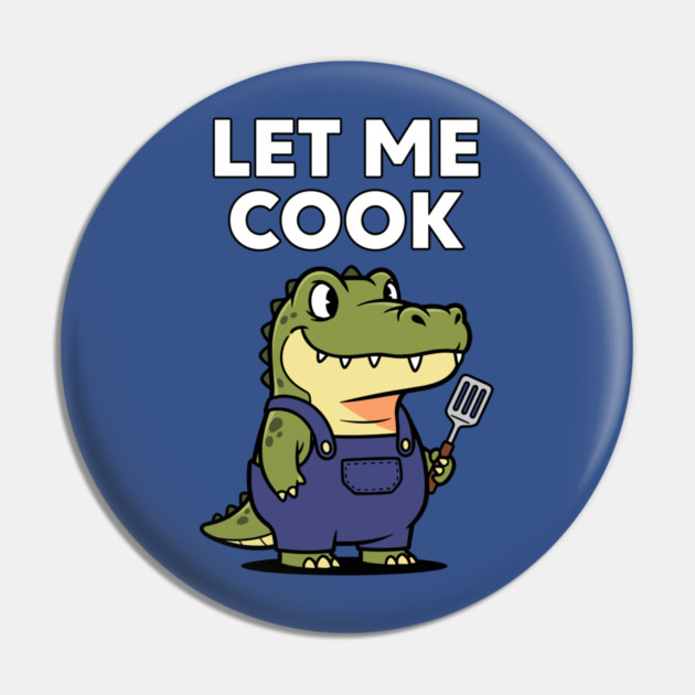 Let Me Cook Pin by enrynz