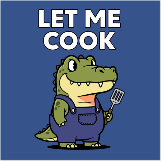 Let Me Cook Wall Art by Digironin